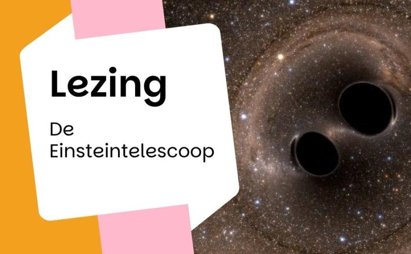 Lezing: de Einsteintelescoop - een grensverleggende telescoop begrijpelijk uitgelegd © bib